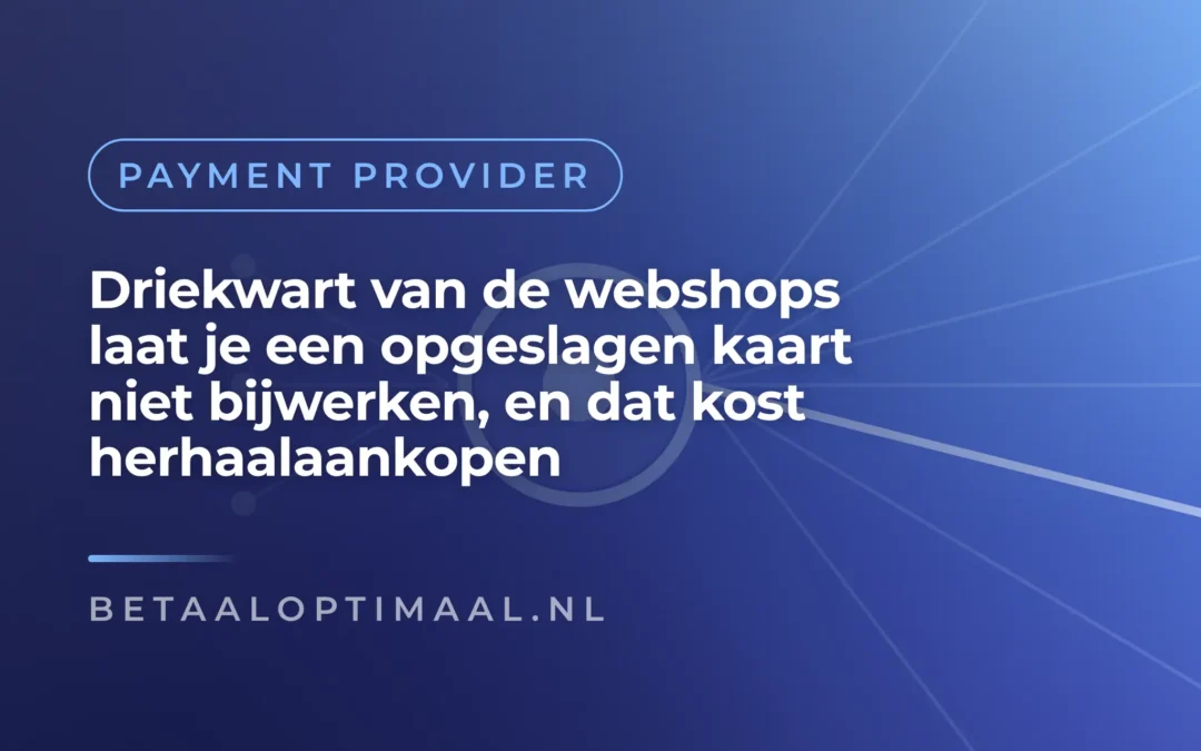 Driekwart van de webshops laat je een opgeslagen kaart niet bijwerken, en dat kost herhaalaankopen