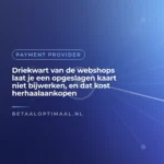 Driekwart van de webshops laat je een opgeslagen kaart niet bijwerken, en dat kost herhaalaankopen