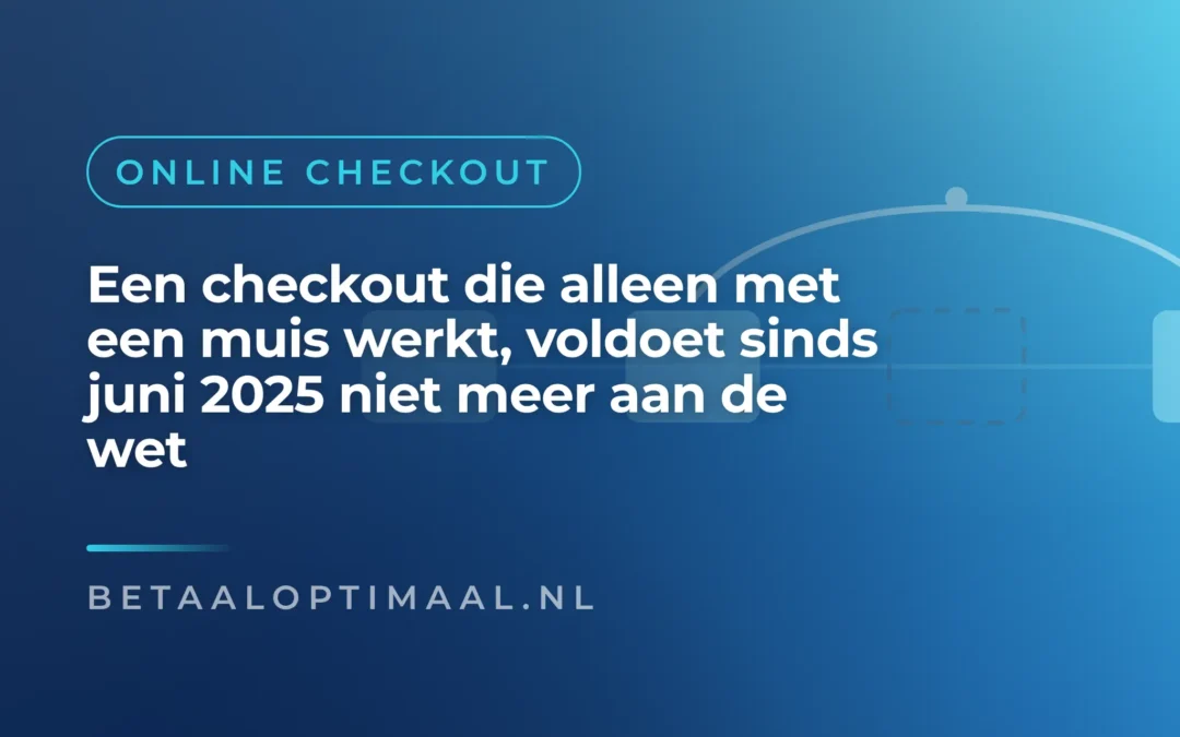De EAA geldt: wat je checkout nu moet oplossen