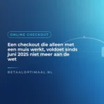 Een checkout die alleen met een muis werkt, voldoet sinds juni 2025 niet meer aan de wet