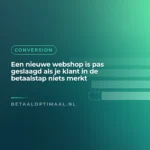 Een nieuwe webshop is pas geslaagd als je klant in de betaalstap niets merkt