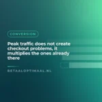 Peak traffic does not create checkout problems, it multiplies the ones already there