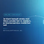 Je klant betaalt straks met Wero zonder het te merken, je klantenservice merkt het wel