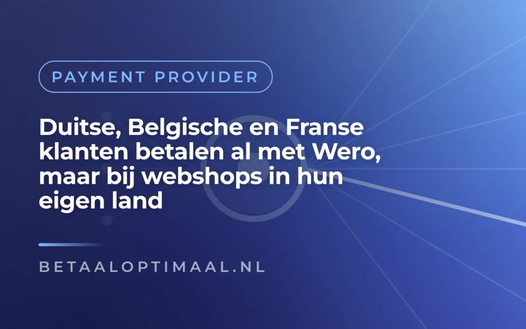 Duitse, Belgische en Franse klanten betalen al met Wero, maar bij webshops in hun eigen land