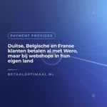 Duitse, Belgische en Franse klanten betalen al met Wero, maar bij webshops in hun eigen land
